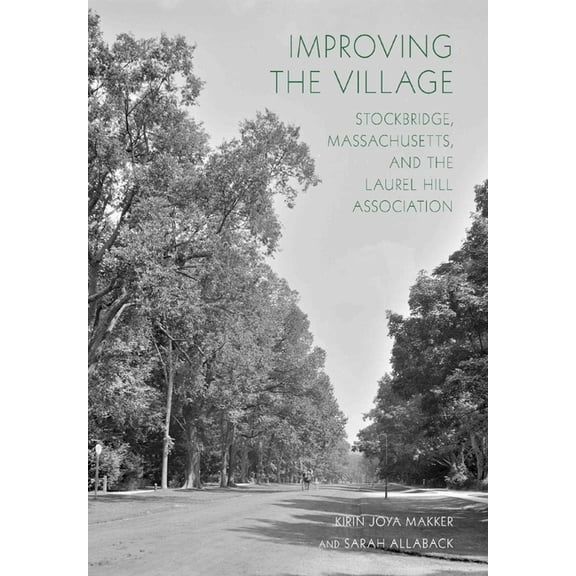 Improving the Village: Stockbridge, Massachusetts, and the Laurel Hill Association, (Paperback)