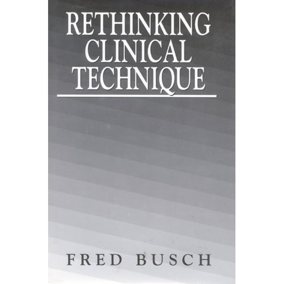 Pre-Owned Rethinking Clinical Technique (Hardcover) 0765701839 9780765701831