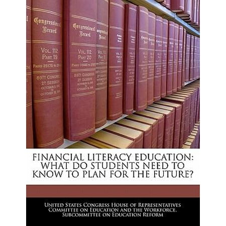 Financial Literacy Education: What Do Students Need to Know to Plan for the Future? Paperback