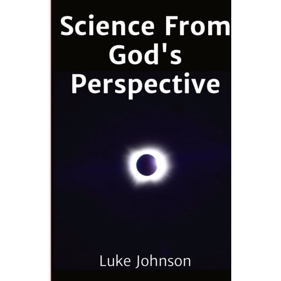 Science From God's Perspective, (Paperback)