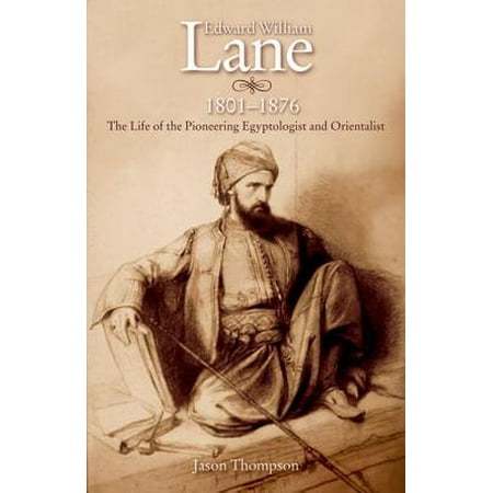 Edward William Lane 1801 1876 The Life Of The