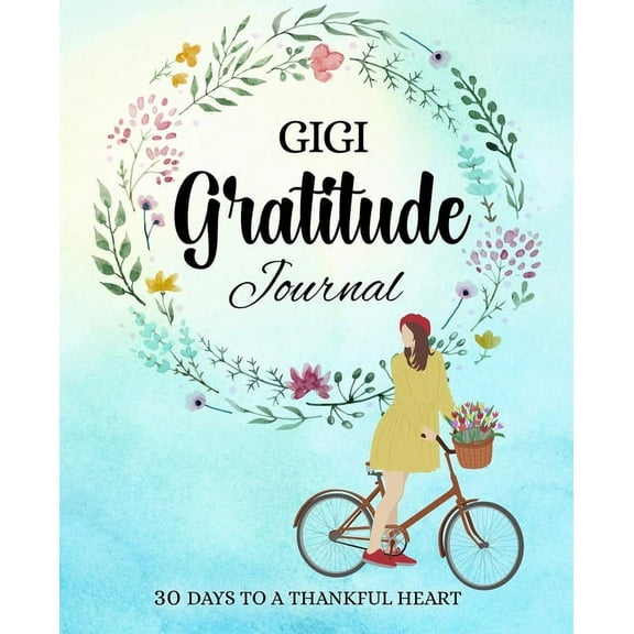 GIGI gratitude journal: 30 days to a thankful heart, (Paperback)