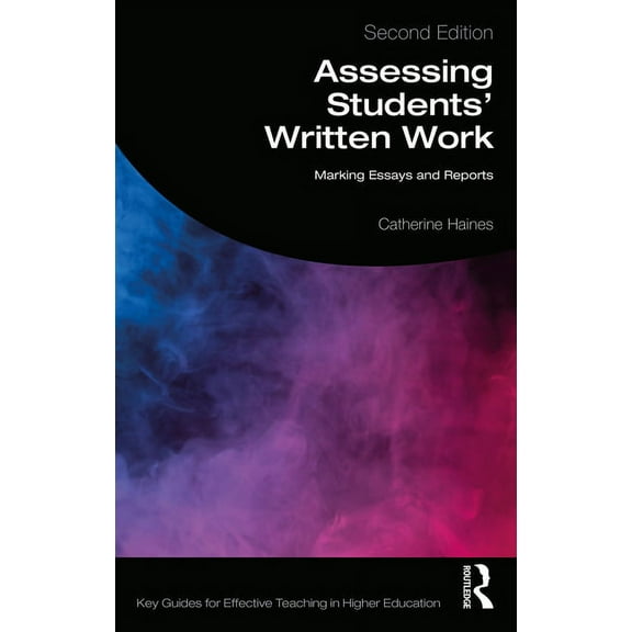 Key Guides for Effective Teaching in Hig Assessing Students' Written Work: Marking Essays and Reports, (Paperback)