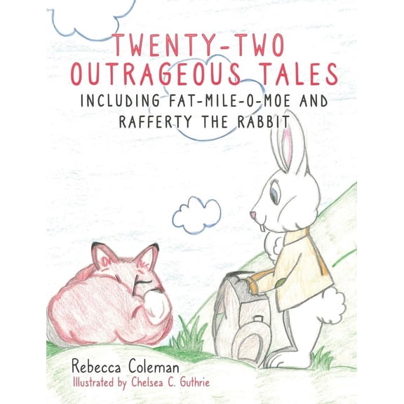 Twenty-Two Outrageous Tales: Including Fat-Mile-O-Moe and Rafferty the Rabbit, (Hardcover)