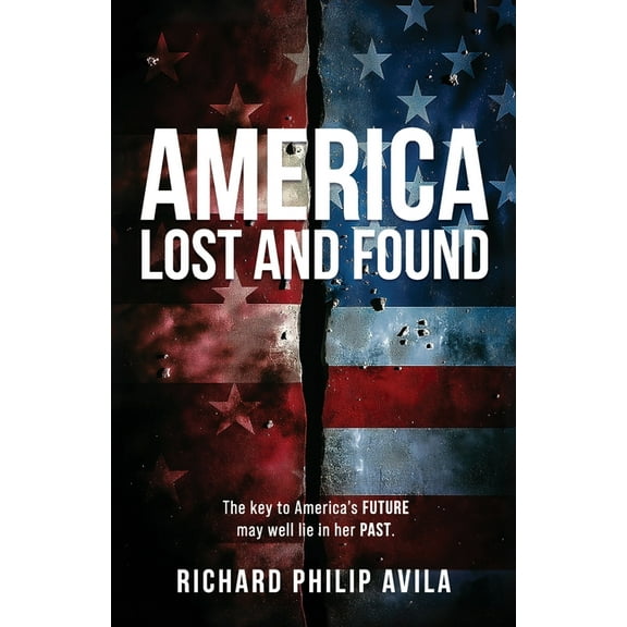America Lost and Found: The Key to America's Future May Well Lie in Her Past, (Paperback)