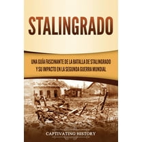 Stalingrado: Una guía fascinante de la batalla de Stalingrado y su impacto en la Segunda Guerra Mundial, (Paperback)