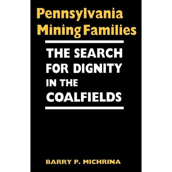 Pennsylvania Mining Families: The Search for Dignity in the Coalfields, (Paperback)