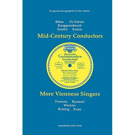 Mid-Century Conductors and More Viennese Singers. 10 Discographies. Karl Bohm (Bohm), Victor de Sabata, Hans Knappertsbusch, Tullio Serafin, Clemens