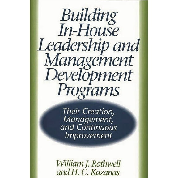Building In-House Leadership and Management Development Programs: Their Creation, Management, and Continuous Improvement, (Hardcover)