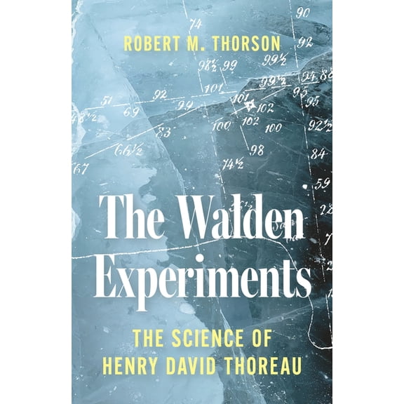 The Walden Experiments: The Science of Henry David Thoreau, (Hardcover)