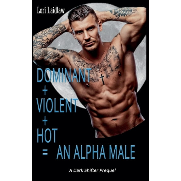 Alpha   Omega Wolf-Shifters Dominant   Violent   Hot = An Alpha Male, Book 0.5, (Paperback)