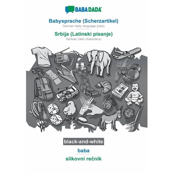 BABADADA black-and-white, Babysprache (Scherzartikel) - Srbija (Latinski pisanje), baba - slikovni rečnik : German baby language (joke) - Serbian (latin characters), visual dictionary (Paperback)