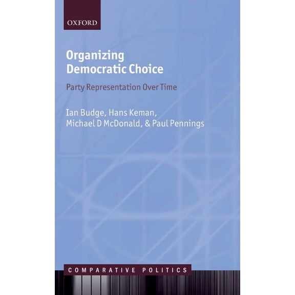 Comparative Politics Organizing Democratic Choice: Party Representation Over Time, (Hardcover)