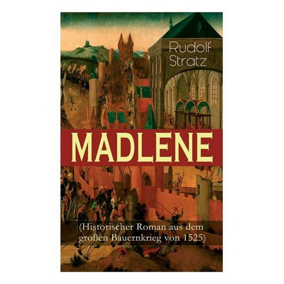 MADLENE (Historischer Roman aus dem groÃen Bauernkrieg von 1525), (Paperback)