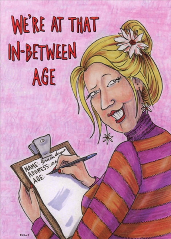Oatmeal Studios In Between Age Funny / Humorous Feminine Birthday Card for Her / Woman