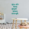 thumbnail image 1 of Girls You are Kind Smart Brave Enough Inspirational Quotes & Sayings Wall Decal Decoration Beautiful Strong Worthy Enough Motivational Teen Lasts Years and Easily Removable - Size: 6 In(W) x 10 In(H), 1 of 5