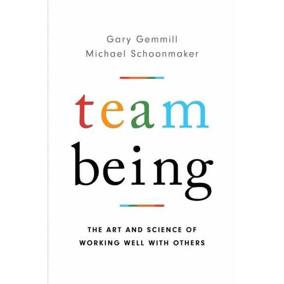 Team Being : The Art and Science of Working Well With Others (Hardcover)
