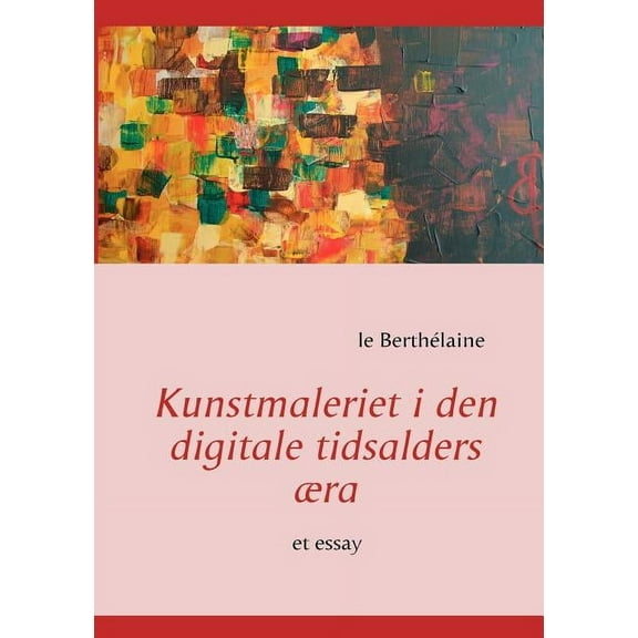 Kunstmaleriet i den digitale tidsalders æra: et essay, (Paperback)