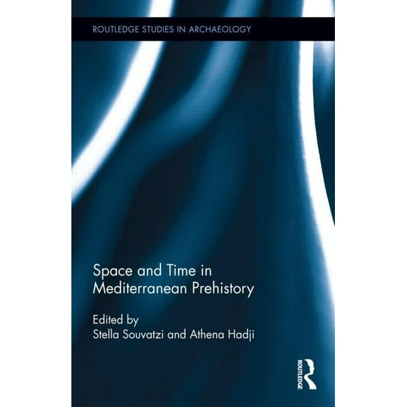 Routledge Studies in Archaeology Space and Time in Mediterranean Prehistory, Book 11, (Hardcover)