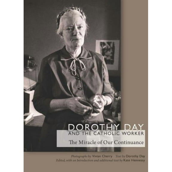 Catholic Practice in North America: Dorothy Day and the Catholic Worker: The Miracle of Our Continuance (Hardcover)