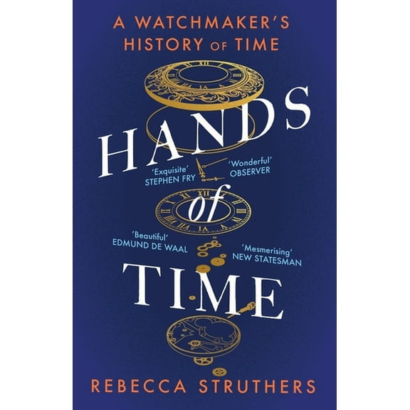 Hands of Time: A Watchmaker's History of Time. 'an Exquisite Book' - Stephen Fry, (Paperback)