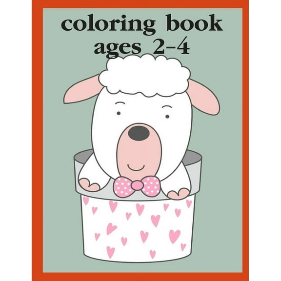 Coloring Book Ages 2-4: Children Coloring and Activity Books for Kids Ages 3-5, 6-8, Boys, Girls, Early Learning
