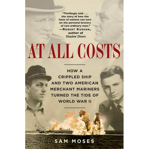 At All Costs: How a Crippled Ship and Two American Merchant Mariners Turned the Tide of World War II (Paperback)
