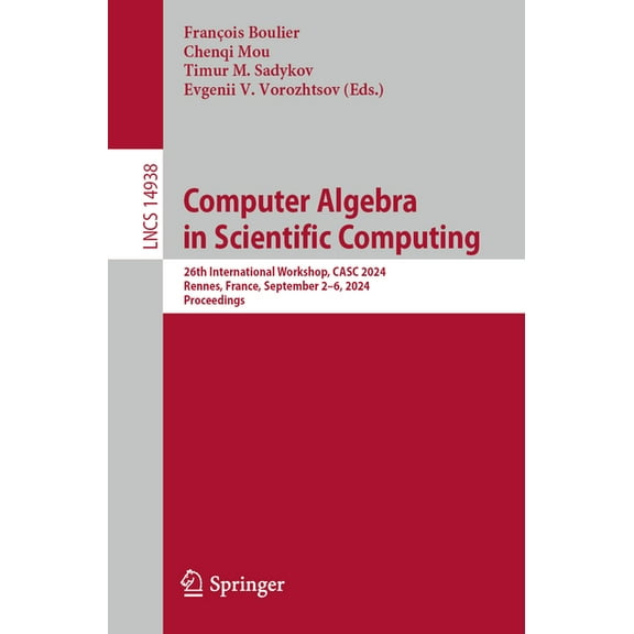 Lecture Notes in Computer Science Computer Algebra in Scientific Computing: 26th International Workshop, Casc 2024, Rennes, France, September 2-6, 2024, P, Book 14938, (Paperback)