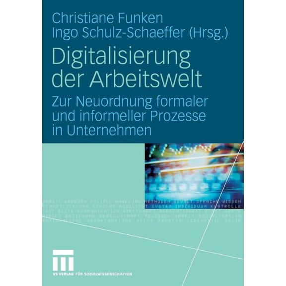 Digitalisierung Der Arbeitswelt: Zur Neuordnung Formaler Und Informeller Prozesse in Unternehmen, (Paperback)
