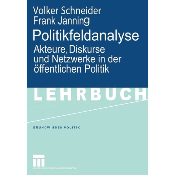 Grundwissen Politik Politikfeldanalyse: Akteure, Diskurse Und Netzwerke in Der Ãffentlichen Politik, Book 43, (Paperback)