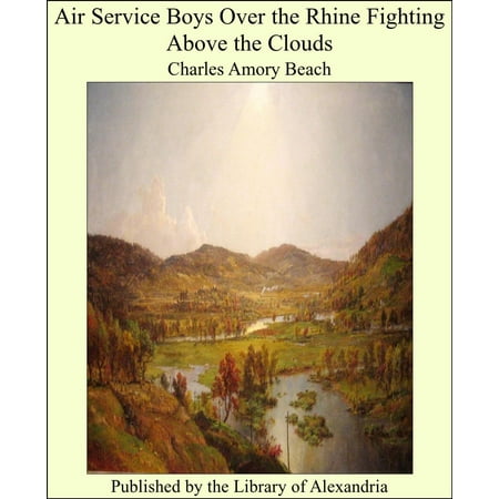 Air Service Boys Over the Rhine Fighting Above the Clouds -