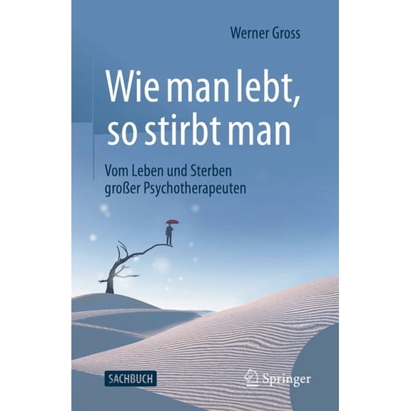 Wie Man Lebt, So Stirbt Man: Vom Leben Und Sterben GroÃer Psychotherapeuten, (Paperback)