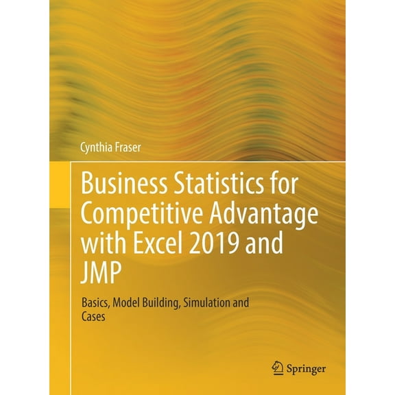 Business Statistics for Competitive Advantage with Excel 2019 and Jmp: Basics, Model Building, Simulation and Cases, (Paperback)