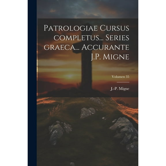 Patrologiae cursus completus... Series graeca... Accurante J.P. Migne; Volumen 35 (Paperback)
