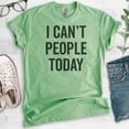 thumbnail image 2 of I Can't People Today T-Shirt, Unisex Women's Men's Shirt, Awkward Girl Tee, Anti-social Antisocial Tee, Heather Apple Green, Medium, 2 of 6
