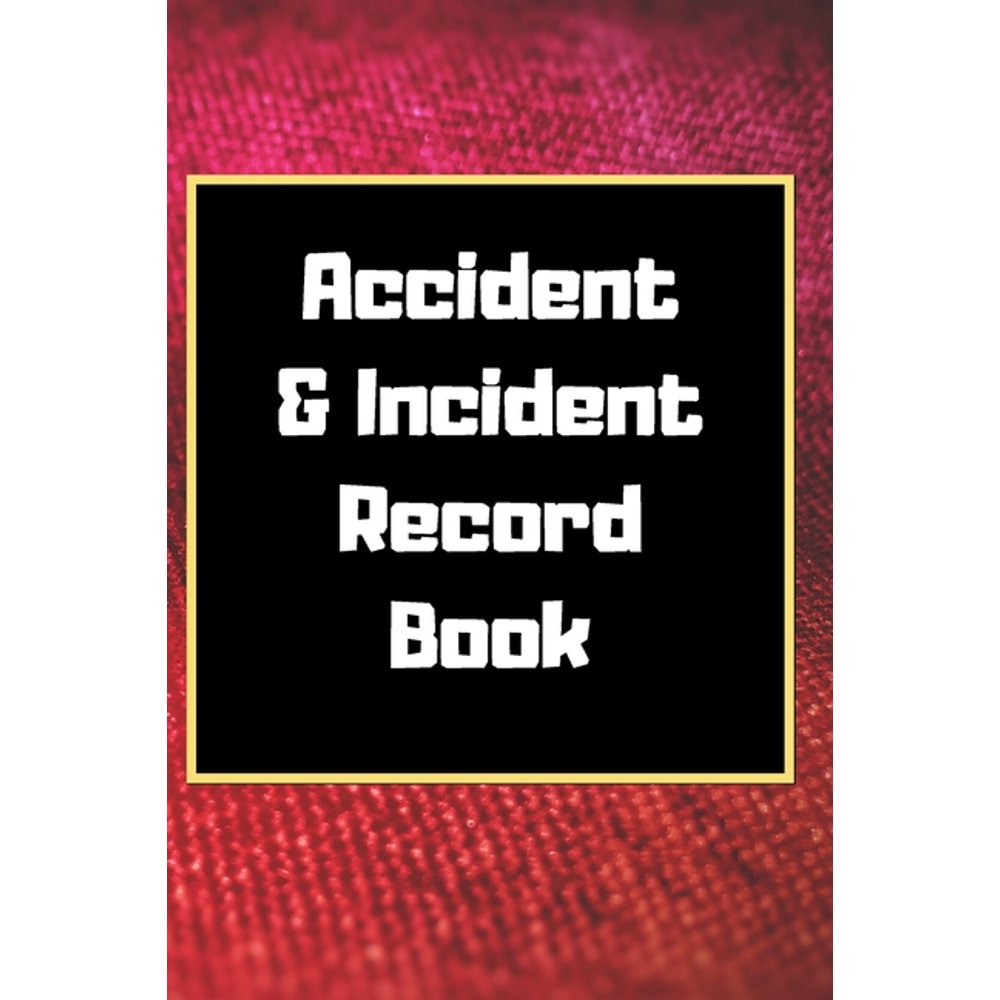 Accident & Incident Record Book Accident & Incident Log Book Accident