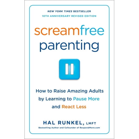 Screamfree Parenting, 10th Anniversary Revised Edition : How to Raise Amazing Adults by Learning to Pause More and React (Best Anniversary Message For Parents)