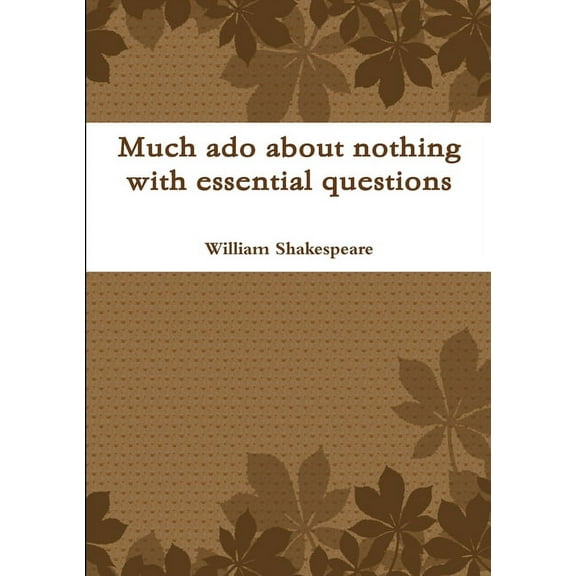Much ado about nothing with essential questions, (Paperback)