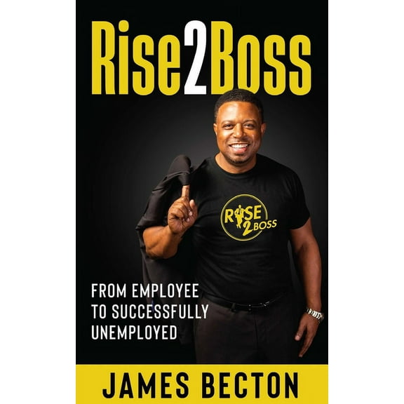 Rise2Boss: From Employee to Successfully Unemployed, (Paperback)