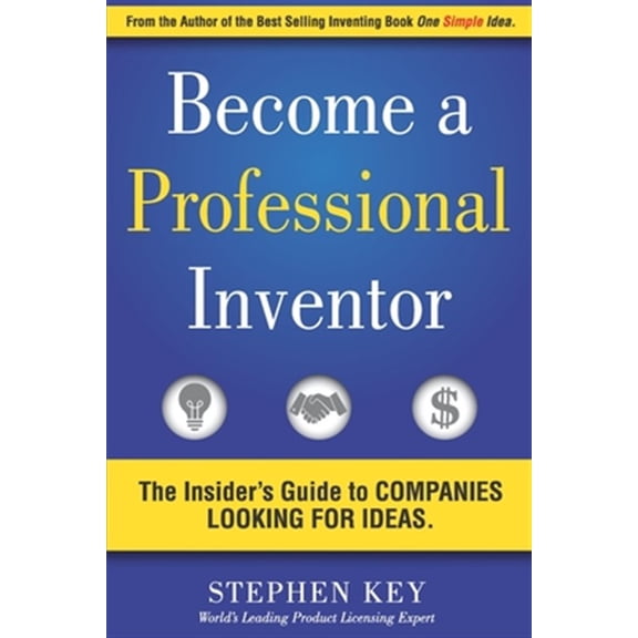 Pre-Owned Become a Professional Inventor: The Insider's Guide to Companies Looking for Ideas