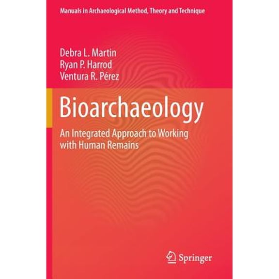 Pre-Owned Bioarchaeology: An Integrated Approach to Working with Human Remains (Paperback) by Debra L. Martin, Ryan P. Harrod, Ventura R. Prez