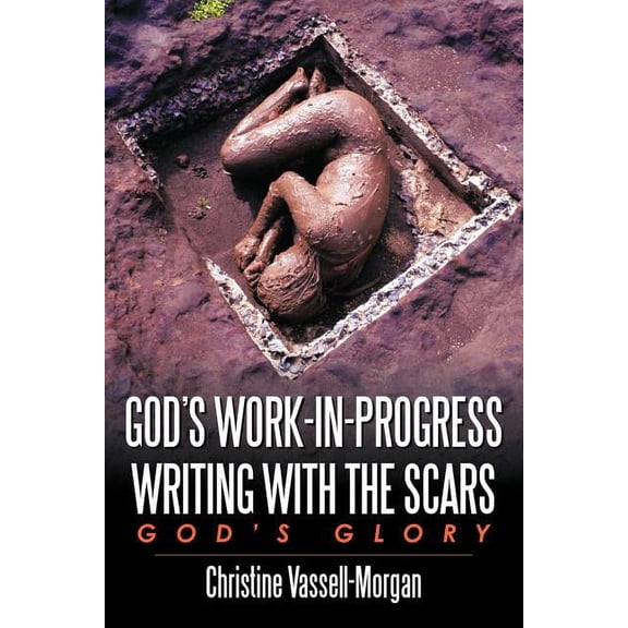 God's Work-in-Progress Writing with the Scars: God's Glory, (Paperback)