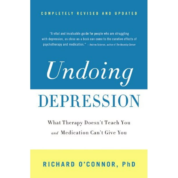 Défaire la Dépression: Ce Que la Thérapie Ne Vous Enseigne Pas et Que les Médicaments Ne Vous Donnent Pas (Révisé et Mis à Jour)