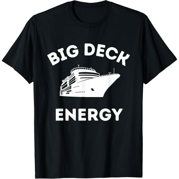 Funny Cruise Ship Shirt For Men - Big Deck Energy T-ShirtMen and women, Black T-shirt, size: Extra large S-4XL