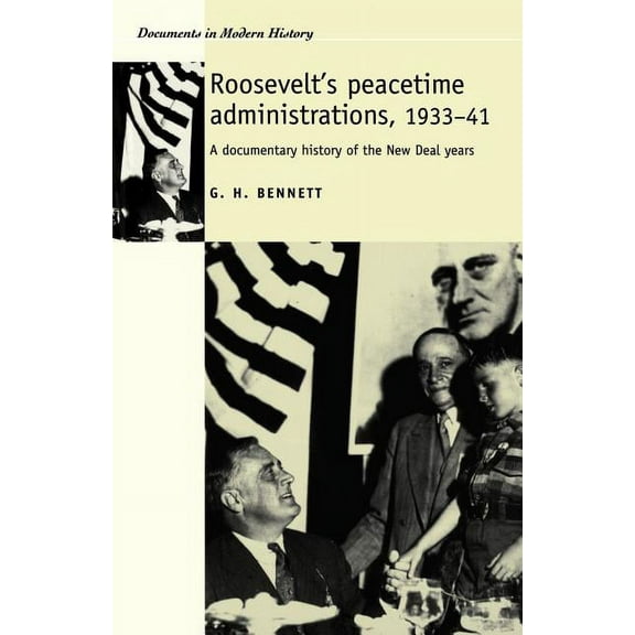 Documents in Modern History Roosevelt's Peacetime Administrations, 1933-41: A Documentary History, (Paperback)