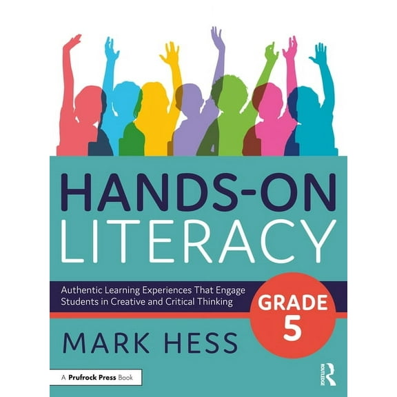 Hands-On Literacy, Grade 5: Authentic Learning Experiences That Engage Students in Creative and Critical Thinking, (Paperback)