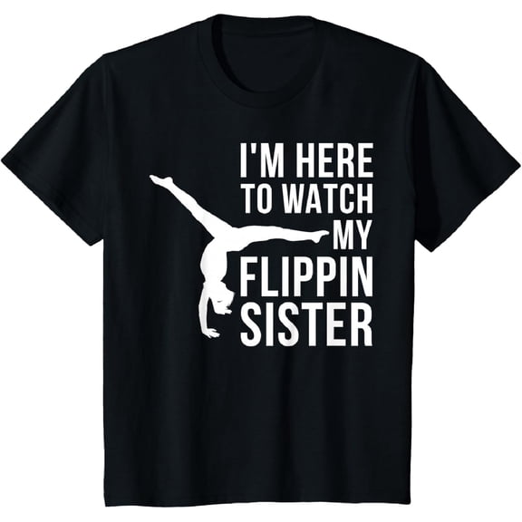 I'm Here to Watch My Flippin Sister Gymnast Cheer Sister T-Shirt