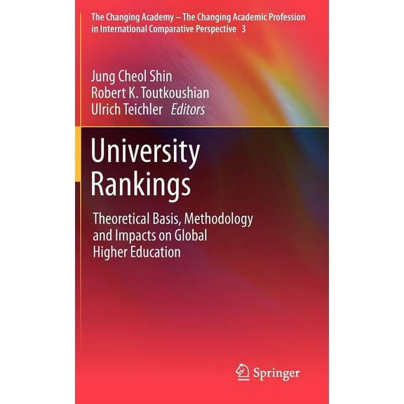 Changing Academy - The Changing Academic University Rankings: Theoretical Basis, Methodology and Impacts on Global Higher Education, Book 3, (Hardcover)