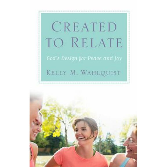 Pre-Owned Created to Relate: God's Design for Peace and Joy (Paperback) 1616368764 9781616368760