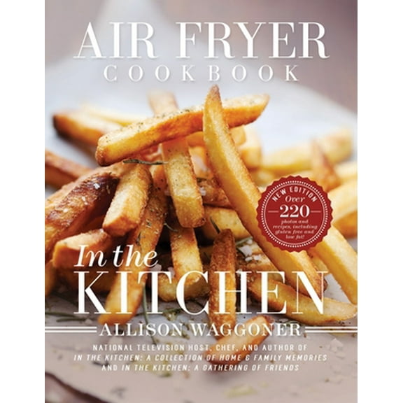 Pre-Owned Air Fryer Cookbook: In the Kitchen (Hardcover) 1462119611 9781462119615